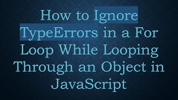 How to Ignore TypeErrors in a For Loop While Looping Through an Object in JavaScript