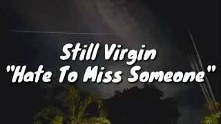 Still Virgin - Hate To Miss Someone (Lirik)
