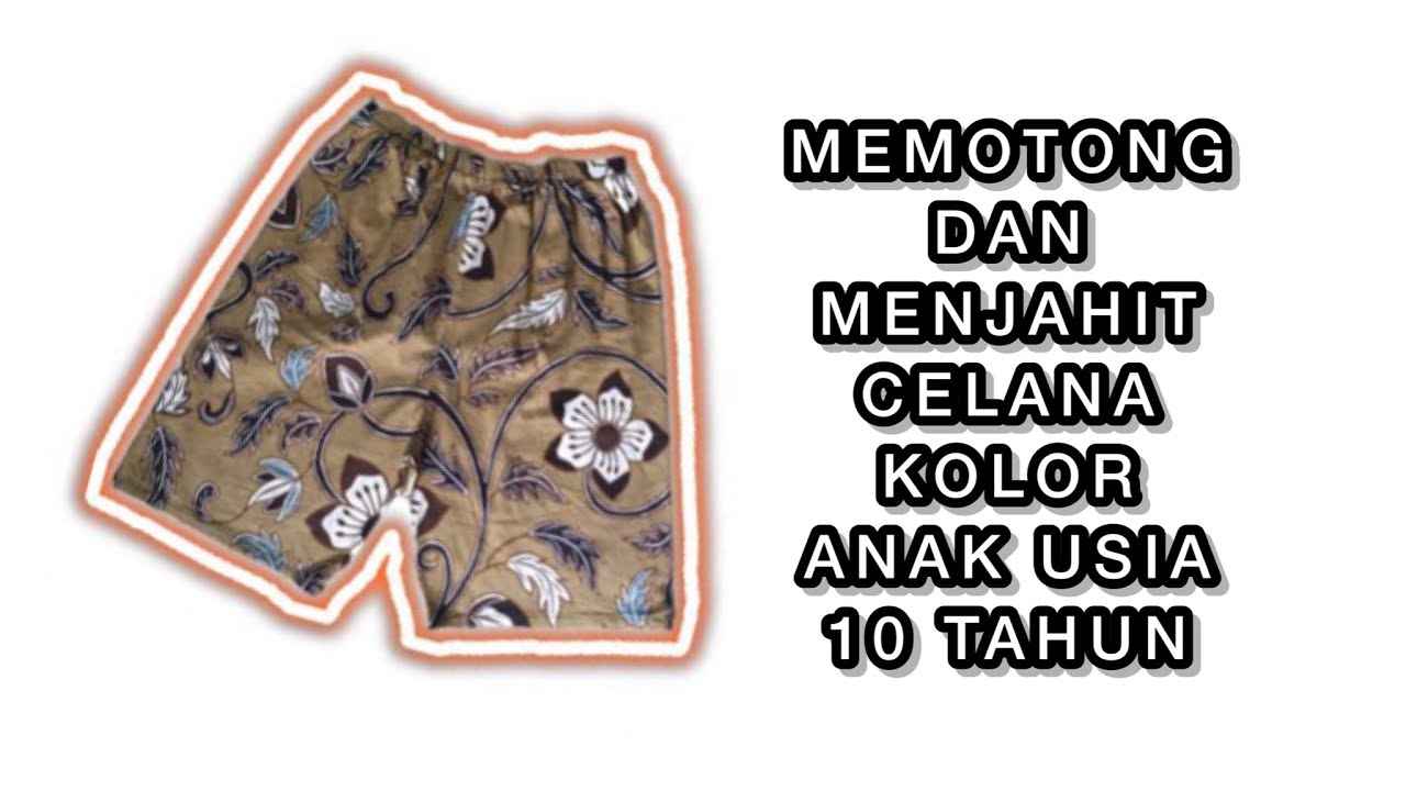 CARA MEMOTONG DAN MENJAHIT CELANA KOLOR ANAK USIA 10 TAHUN