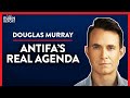 My Nights Spent w/ Antifa & Exposing Their Strategy (Pt.2)| Douglas Murray | POLITICS | Rubin Report