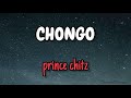 Prince Chitz CHONGO Lyrics