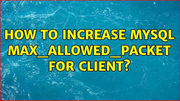 How to increase mysql max_allowed_packet for client?