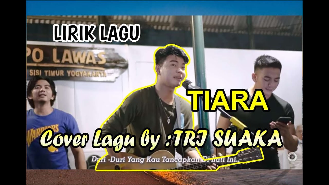 LIRIK LAGU TIARA COVER BY TRI SUAKA - YouTube