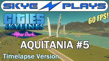 Cities Skylines After Dark ►AQUITANIA Part 5◀ Edited/Timelapse Version [1080p 60 FPS]
