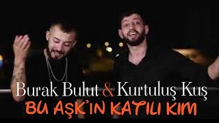 Burak Bulut & Kurtuluş Kuş - Bu Aşkın Katili Kim Yeni Şarkı Black Vokal Mustafa Ceceli