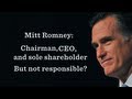 Mitt Romney Chairman CEO And Sole Shareholder But Not Responsible Mitt Romney Chairman CEO And Sole Shareholder But Not Responsible