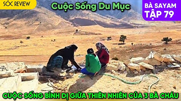 Cuộc sống du mục 3 bà cháu -  Cuộc sống bình dị giữa thiên nhiên của 3 bà cháu | TẬP 79