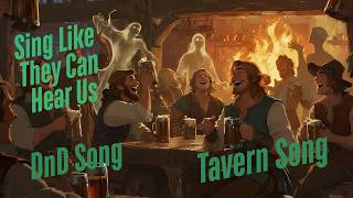 Sing Like They Can Hear Us - D&D Song - Tavern Music
