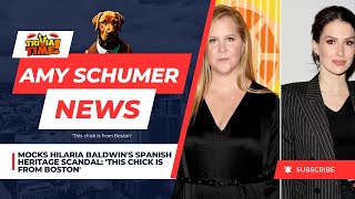 Amy Schumer mocks Hilaria Baldwin's Spanish heritage scandal: 'This chick is from Boston'