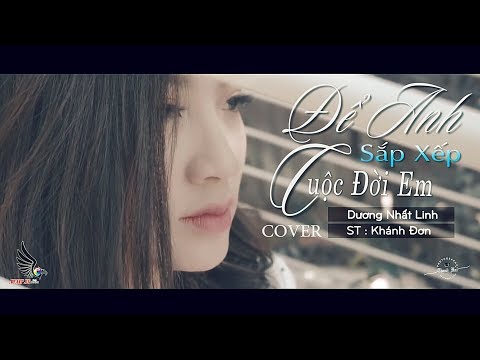 Để Anh Sắp Xếp Cuộc Đời Em | Dương Nhất Linh ( Cover ) [ MV OFFICIAL ]