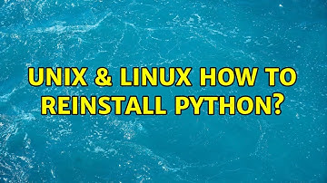 Unix & Linux: How to reinstall python?