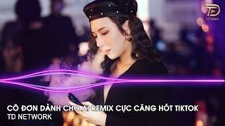 Cô Đơn Dành Cho Ai Đây Remix ~ Con Tim Em Thay Lòng Remix Vinahouse Nhạc Trẻ Remix Hot Trend Tiktok