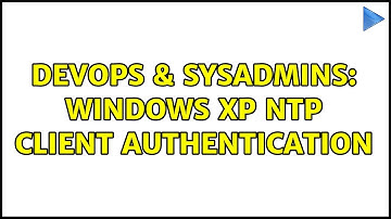 DevOps & SysAdmins: Windows XP NTP client authentication