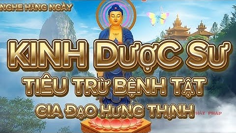 Nghe Kinh Dược Sư hằng ngày :Tiêu trừ bệnh tật -Cầu gì được đó -Gia đạo hưng thịnh -(Rất hay)