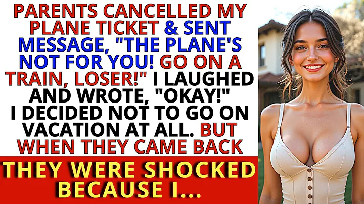 Parents cancelled my plane ticket & Sent Message “The plane's not for you! Go on a train, loser!”