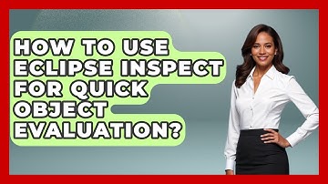 How To Use Eclipse Inspect For Quick Object Evaluation? - Learn To Troubleshoot