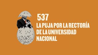La puja por la Rectoría de la Universidad Nacional - Huevos Revueltos con Política.