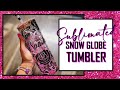 Sublimated Snow Globe Tumbler Tutorial