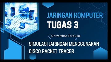 Tugas 3 Jaringan Komputer : Simulasi Jaringan Menggunakan Cisco Packet Tracer.