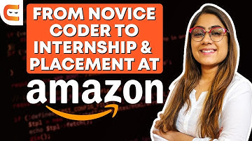 From Novice Programmer to Internship & Placement at Amazon | Inspiring Journey!