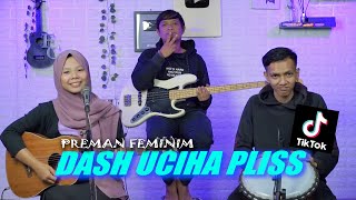 DASH UCIHA PLISS - PREMAN FEMINIM Cover by Ferachocolatos ft. Gilang & Bala