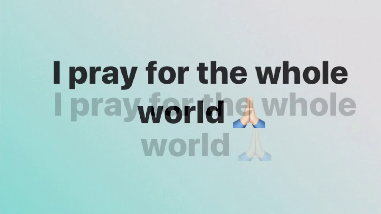 I pray for the whole world - YouTube