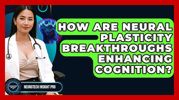 How Are Neural Plasticity Breakthroughs Enhancing Cognition? - Neurotech Insight Pro