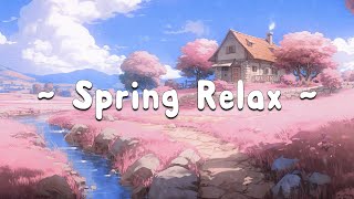 Spring Relax 🌾 Time Lofi 🌷 Lofi Deep Music for Study/Relax ⛅ Lofi Deep Focus to Relax - Study