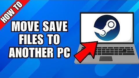 How To Move Steam Save Files To Another Computer