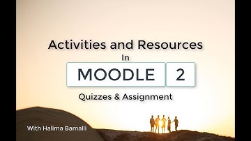 Activities and resources in Moodle (Part 2) Quizzes and Assignment