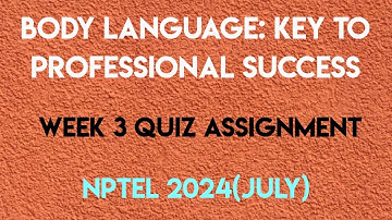 Body Language: Key To Professional Success Week 3 Quiz Assignment Solution | NPTEL 2024(July)|