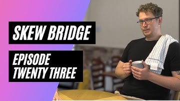 Skew Bridge - Episode 23