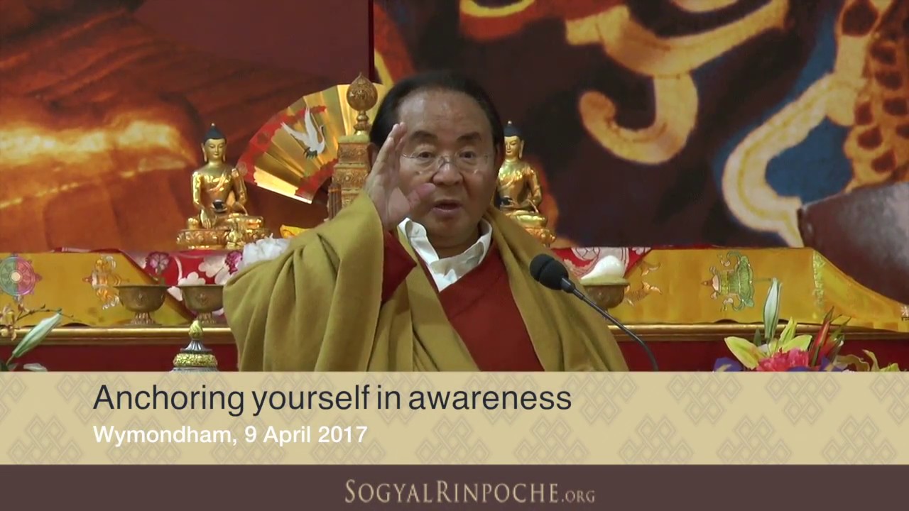 Sogyal Rinpoche ~ Anchoring yourself in awareness