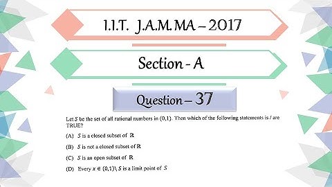 IIT JAM 2017 Mathematics Question 37 | Real Analysis | Point Set Topology | Closed | Open Denseness