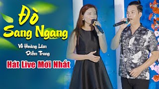 2 Giọng Ca Đốt Tim ❤️ Võ Hoàng Lâm & Diễm Trang ( Đò Sang Ngang ) HÁT LIVE CỰC HAY