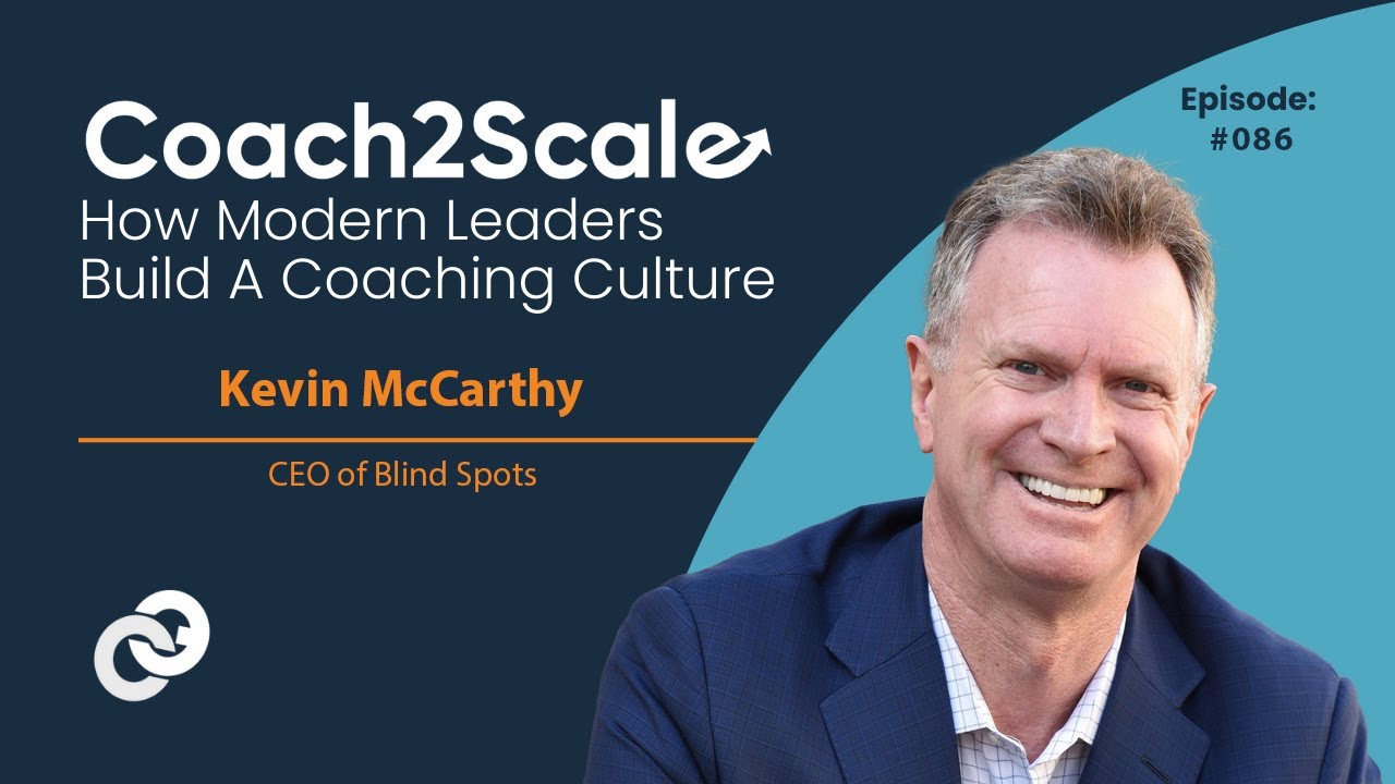 Blind Spots and Broken Systems with Kevin McCarthy | Coach2Scale Podcast #86