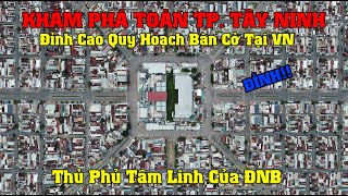 Khám Phá Toàn TP. Tây Ninh - Quy Hoạch Bàn Cờ Đỉnh Nhất VN - Thủ Phủ Tâm Linh Của Đông Nam Bộ!