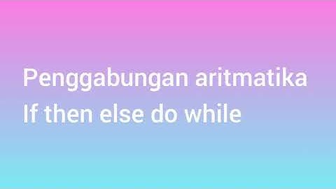topik 12 penggabungan aritmatika if then else do while