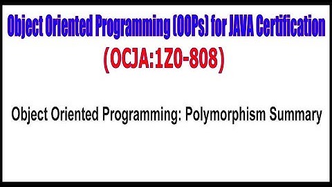 OCJA (1Z0 - 808) || Object Oriented Programming Polymorphism Summary