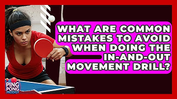 What Are Common Mistakes To Avoid When Doing The In-and-Out Movement Drill? - Ping Pong Prodigy