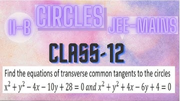 Find the equation of transverse common tangent to the circles x^2+y^2−4x−10y+28=0, x^2+y^2+4x−6y+4=0