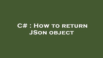 C# : How to return JSon object