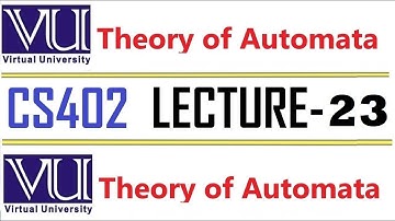 CS402 Theory of Automata Lecture  23  VU short  lecture