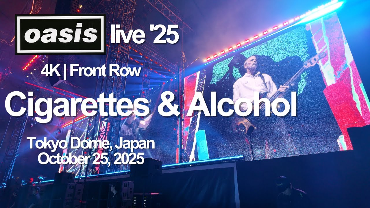 oasis - Cigarettes & Alcohol (Tokyo Dome, Japan, October 25, 2025