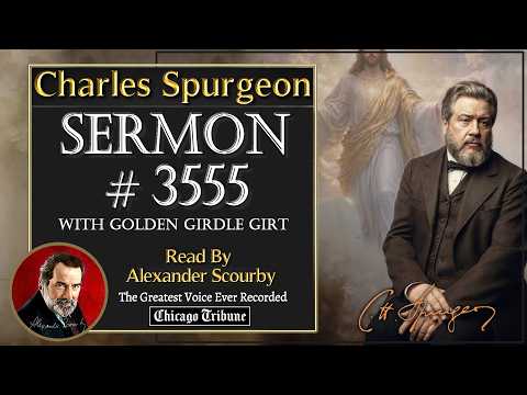 Charles Spurgeon Sermons | No.3555 - WITH GOLDEN GIRDLE GIRT | Read By Alexander Scourby