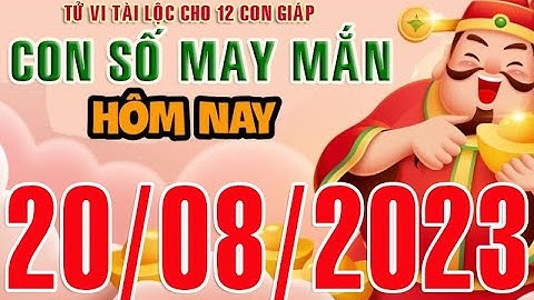 CON SỐ TÀI LỘC HÀNG NGÀY,  CHỦ NHẬT (20-08-2023)  CHO 12 CON GIÁP: Giàu có & Thịnh Vượng