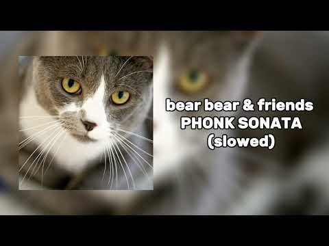 Bear Bear Friends PHONK SONATA SLOWED