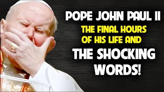 Pope John Paul II, The Final Hours Of His Life, And The Shocking Revelation ...