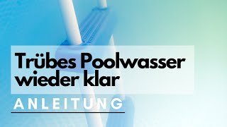 Trübes Poolwasser klar bekommen | SchrittfürSchritt Anleitung