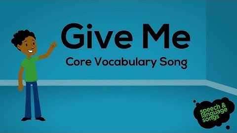 Give Me | Core Vocabulary Song